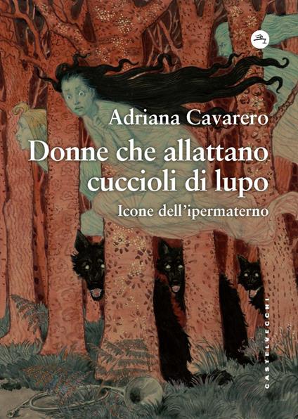 Donne che allattano cuccioli di lupo. Icone dell’ipermaterno - Adriana Cavarero - copertina