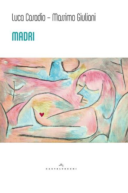 Madri. Dal complesso di Edipo alle madri reali - Luca Casadio,Massimo Giuliani - ebook