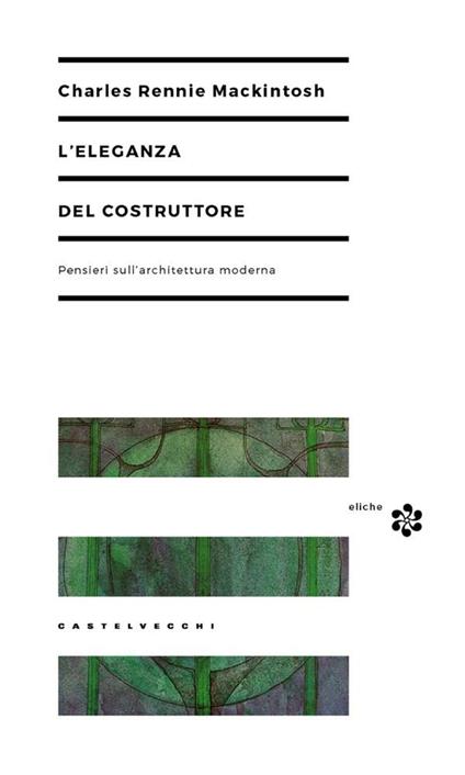 L' eleganza del costruttore. Pensieri sull'architettura moderna - Charles Rennie MacKintosh,Paolo Martore - ebook