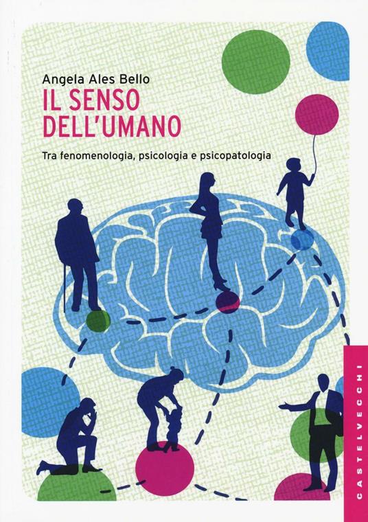 Il senso dell'umano. Tra fenomenologia, psicologia e psicopatologia - Angela Ales Bello - copertina
