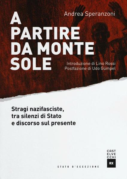 A partire da Monte Sole. Stragi nazifasciste, tra silenzi di Stato e discorso sul presente - Andrea Speranzoni - copertina