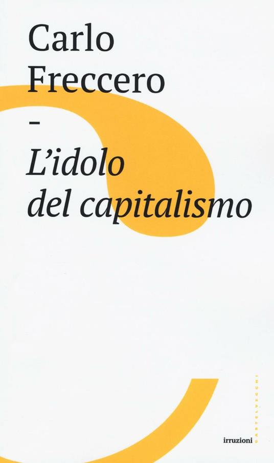 L'idolo del capitalismo - Carlo Freccero - copertina