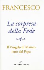 La sorpresa della fede. Il Vangelo di Matteo letto dal papa