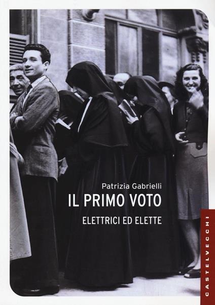 Il primo voto. Elettrici ed elette - Patrizia Gabrielli - copertina