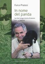 In nome del panda. La mia lunga storia d'amore con la natura