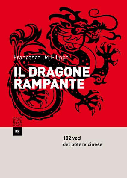 Il dragone rampante. 182 voci del potere cinese - Francesco De Filippo - copertina