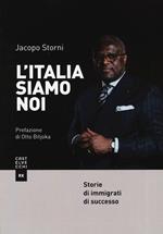 L'Italia siamo noi. Storie di immigrati di successo