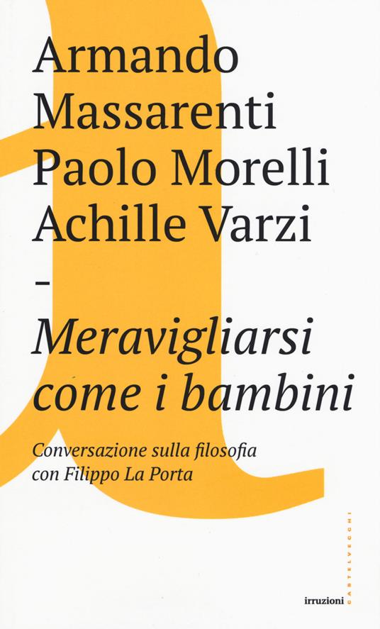 Meravigliarsi come i bambini - Armando Massarenti,Paolo Morelli,Achille C. Varzi - copertina