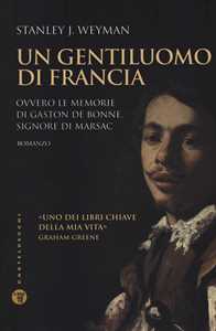 Un gentiluomo di Francia. Ovvero le memorie di Gaston de Bonne, signore di marsac