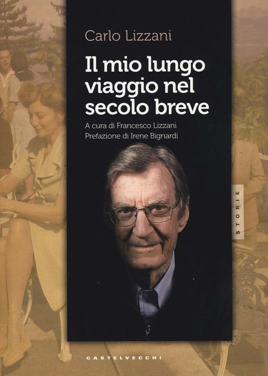 Il mio lungo viaggio nel secolo breve - Carlo Lizzani - copertina