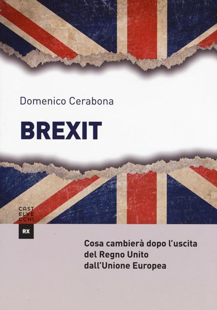 Brexit. Cosa cambierà dopo l'uscita del Regno Unito dall'Unione Europea - Domenico Cerabona - copertina