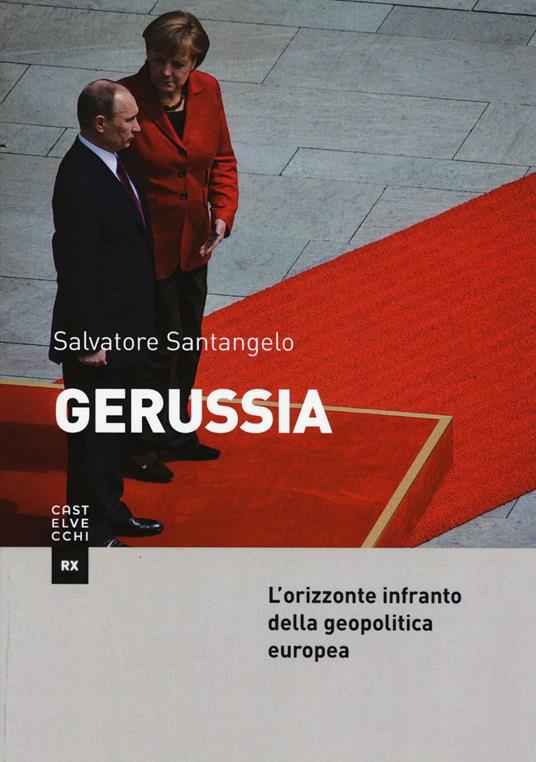 Gerussia. L’orizzonte infranto della geopolitica europea a trent’anni dalla caduta del Muro - Salvatore Santangelo - copertina