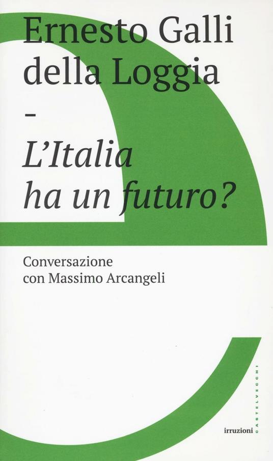 L'Italia ha un futuro? - Ernesto Galli Della Loggia,Massimo Arcangeli - copertina