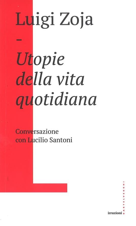 Utopie della vita quotidiana. Conversazione con Lucilio Santoni - Luigi Zoja - copertina