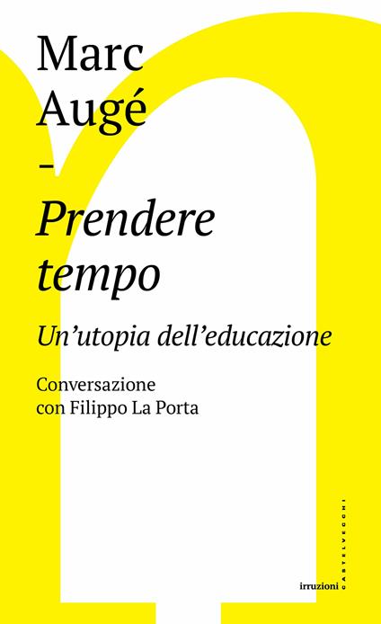 Prendere tempo. Un'utopia dell'educazione. Conversazione con Filippo La Porta - Marc Augé,Filippo La Porta,Cristina Guarnieri - ebook