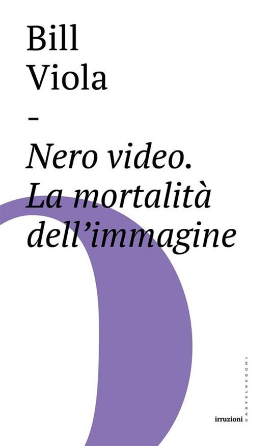 Nero video. La mortalità dell'immagine - Bill Viola,P. Martore - ebook