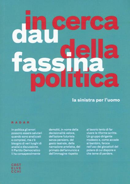 In cerca della politica. La sinistra per l'uomo - Michele Dau,Stefano Fassina - copertina