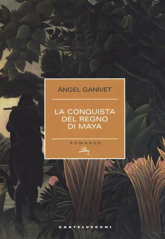 La conquista del regno dei Maya - Ángel Ganivet - copertina