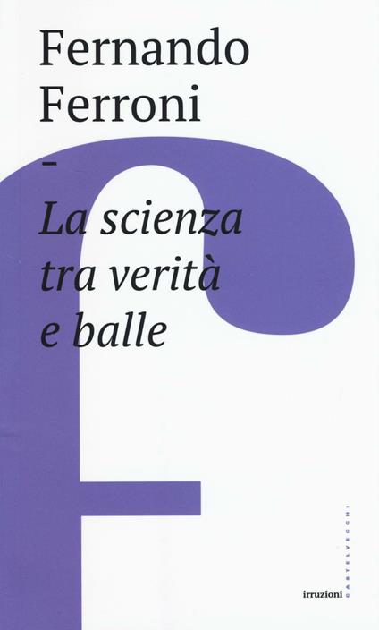 La scienza tra verità e balle - Fernando Ferroni - copertina