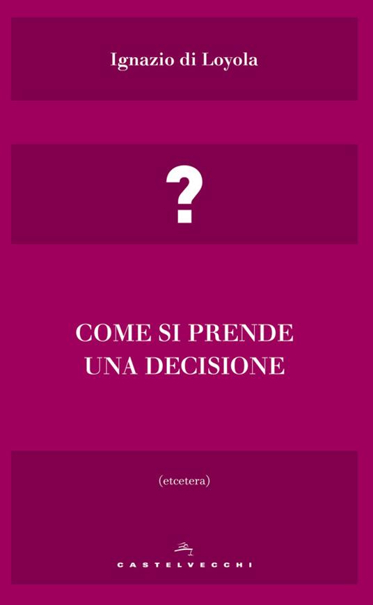 Come si prende una decisione - Ignazio di Loyola (sant'),A. Aringoli - ebook