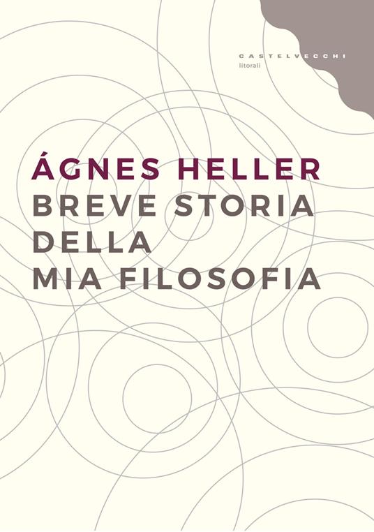 Breve storia della mia filosofia - Ágnes Heller,Costanza Astore - ebook