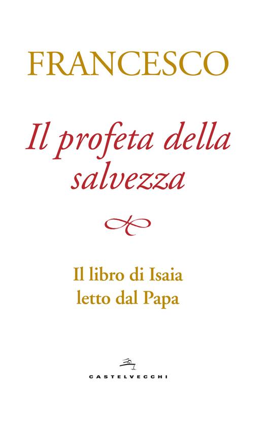 Il profeta della salvezza. Il libro di Isaia letto dal papa - Francesco (Jorge Mario Bergoglio) - copertina