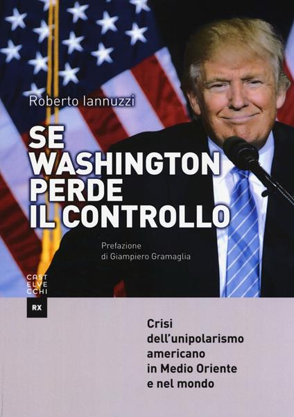 Se Washington perde il controllo. Crisi dell'unipolarismo americano in Medio Oriente e nel mondo - Roberto Iannuzzi - copertina