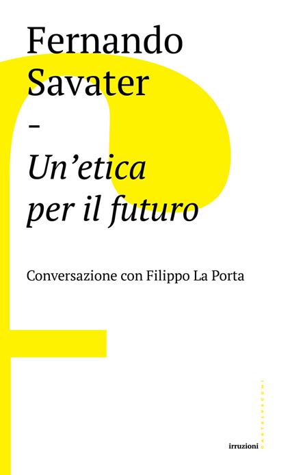 Un'etica per il futuro. Conversazione con Filippo La Porta - Fernando Savater,Filippo La Porta - copertina