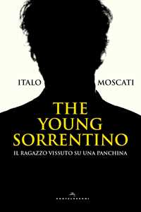 Libro The young Sorrentino. Il ragazzo vissuto su una panchina Italo Moscati