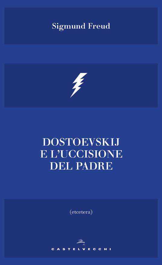 Dostoevskij e l'uccisione del padre - Sigmund Freud,Cristina Guarnieri - ebook