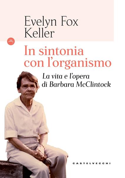In sintonia con l'organismo. La vita e l’opera di Barbara McClintock - Evelyn Fox Keller - copertina