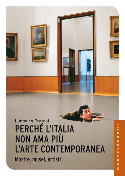 Perché l’Italia non ama più l’arte contemporanea. Mostre, musei, artisti - Ludovico Pratesi,Dario Franceschini - copertina