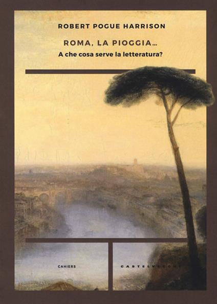Roma, la pioggia... A che cosa serve la letteratura? - Robert Pogue Harrison - copertina