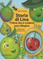 Storia di Lina. L'oliva che si credeva una ciliegina. Ediz. illustrata