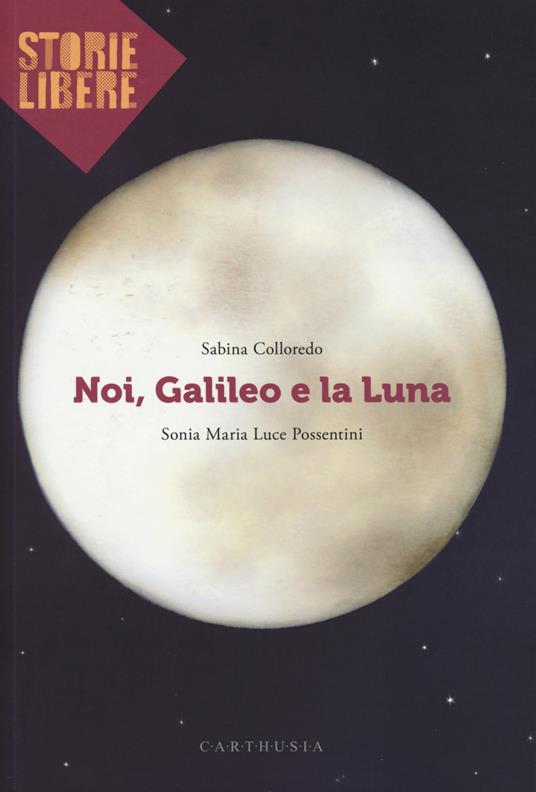Noi, Galileo e la luna - Sabina Colloredo - copertina