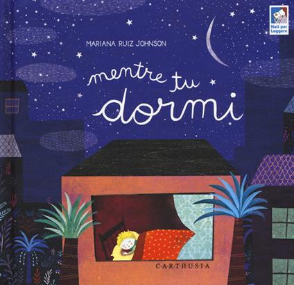 Mentre tu dormi. Ediz. a colori - Mariana Ruiz Johnson - copertina