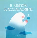 Il signore Scaccialacrime. Ediz. a colori