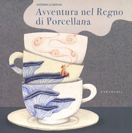 Avventura nel regno di porcellana. Ediz. a colori - Katerina Illnerova - copertina