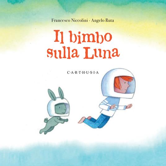 Il bimbo sulla luna. Ediz. a colori - Francesco Niccolini - copertina