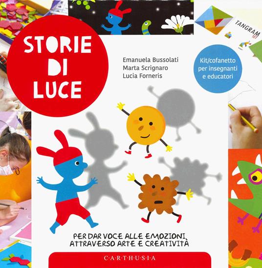Storie di luce per dar voce alle emozioni attraverso arte e creatività - Emanuela Bussolati,Marta Scrignaro,Lucia Forneris - copertina