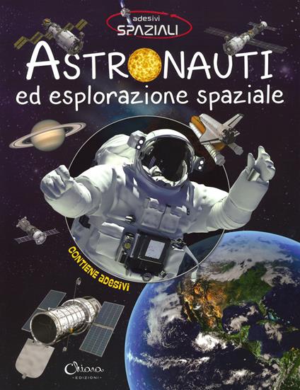 Astronauti ed esplorazione spaziale. Con adesivi. Ediz. a colori - copertina
