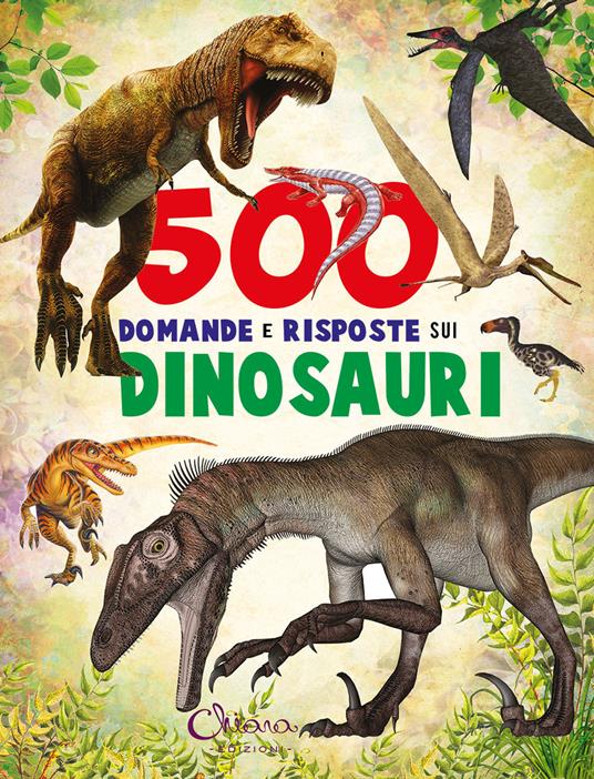 500 domande e risposte sui dinosauri. Libri per imparare. Ediz. a colori - copertina