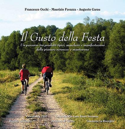 Il gusto della festa. Un percorso tra prodotti tipici, maschere e manifestazioni della pianura veronese e mantovana - Francesco Occhi,Maurizio Favazza,Augusto Garau - copertina