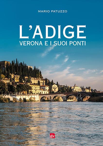 L' Adige, Verona e i suoi ponti - Mario Patuzzo - copertina