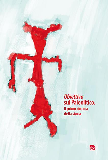 Obiettivo sul Paleolitico. Il primo cinema della storia - copertina