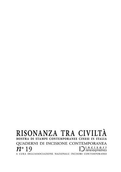 Risonanza tra civiltà. Mostra di stampe contemporanee cinesi in Italia. Quaderni di incisione contemporanea. Vol. 19 - copertina
