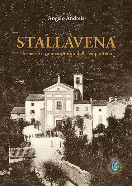 Stallavena. Un paese e una comunità della Valpantena - Angelo Andreis - copertina