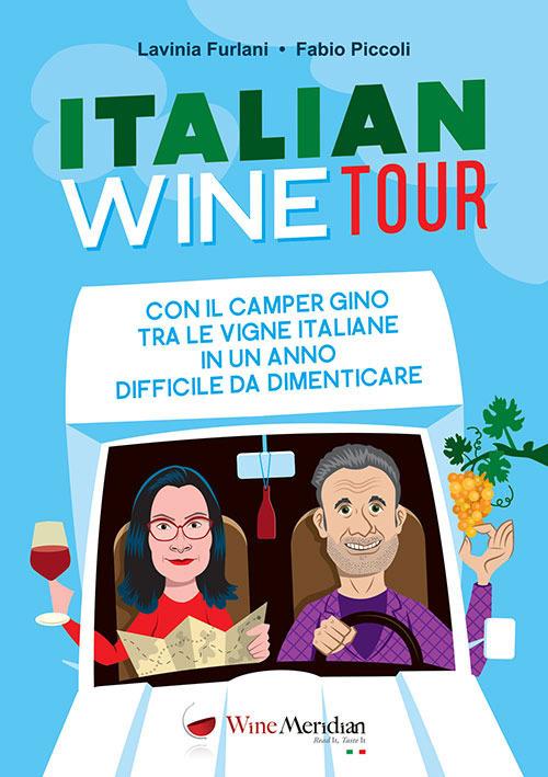 Italian Wine Tour. Con il camper Gino tra le vigne italiane in un anno difficile da dimenticare - Lavinia Furlani,Fabio Piccoli - copertina
