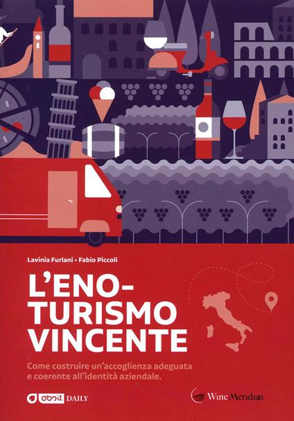 L' eno-turismo vincente. Come costruire un'accoglienza adeguata e coerente all'identità aziendale - Fabio Piccoli,Lavinia Furlani - copertina