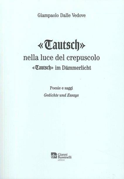 «Tautsch». Nella luce del crepuscolo - Giampaolo Dalle Vedove - copertina